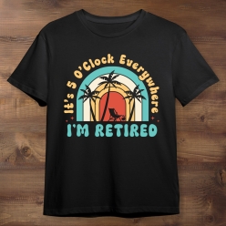 Retirement It's 5 O'Clock Everywhere Black Tshirt